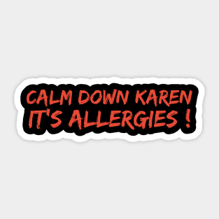 Calm Down Karen Its Allergies Sticker
